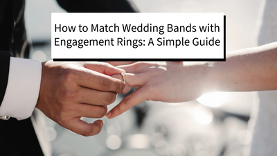 How to Match Wedding Bands with Engagement Rings: A Simple Guide
