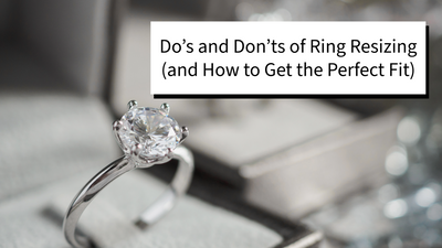 Do’s and Don’ts of Ring Resizing (and How to Get the Perfect Fit)